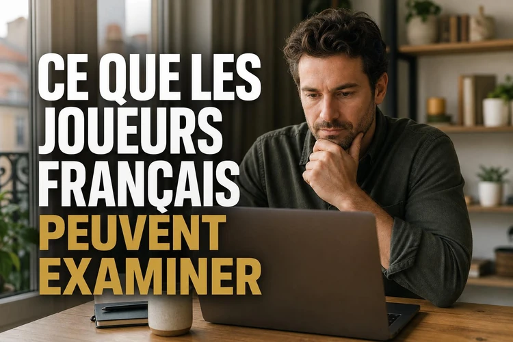 Ce que les joueurs français peuvent examiner avant de jouer